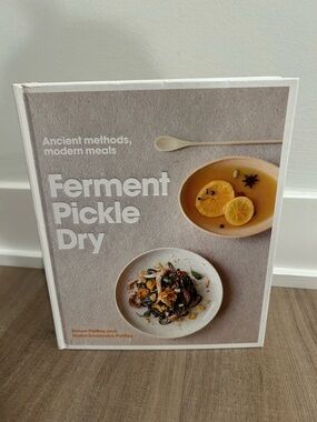 Ferment, Pickle, Dry Ancient Methods, Modern Meals Hardcover